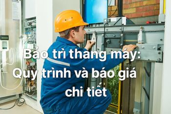 Bảo trì thang máy: Quy trình và báo giá chi tiết 2025