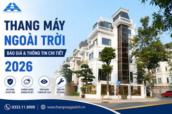 Thang máy ngoài trời: Báo giá và thông tin chi tiết 2026