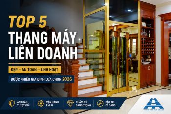 Top 5 mẫu thang máy liên doanh đẹp, được nhiều gia đình lựa chọn 2026