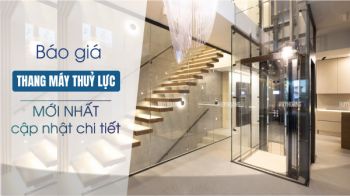 Báo giá thang máy thủy lực mới nhất 2025 – Cập nhật chi tiết