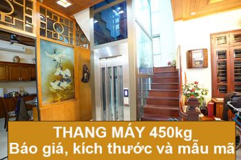 Thang máy 450kg: Báo giá, kích thước và mẫu mã mới nhất 2025