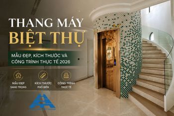 Thang máy biệt thự: Mẫu đẹp, kích thước và công trình thực tế 2026 