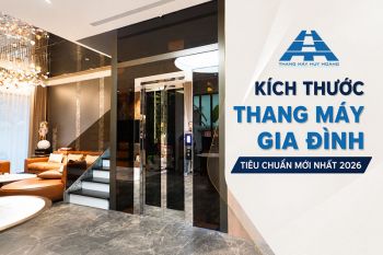 Kích thước thang máy gia đình tiêu chuẩn mới nhất 2026 