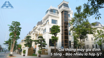 Giá thang máy gia đình 5 tầng mới nhất 2026 - Chi tiết từng mẫu