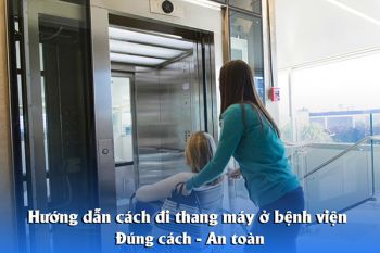Hướng dẫn cách đi thang máy ở bệnh đúng quy định