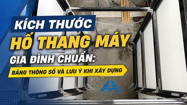 Kích thước hố thang máy gia đình chuẩn: Bảng thông số và lưu ý khi xây dựng