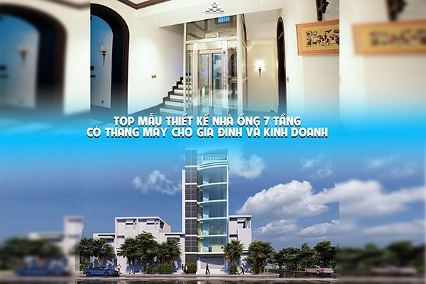 Top mẫu thiết kế nhà ống 7 tầng có thang máy cho gia đình và kinh doanh!