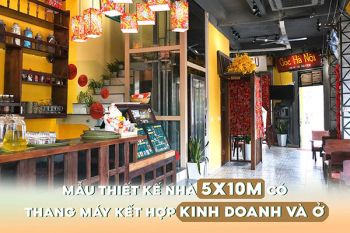Mẫu thiết kế nhà 5x10m có thang máy kết hợp kinh doanh và ở