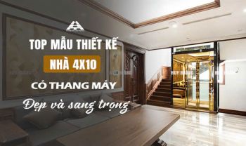 Top mẫu thiết kế nhà 4x10 có thang máy đẹp và sang trọng