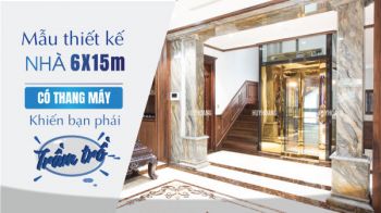 Mẫu thiết kế nhà 6x15 có thang máy khiến bạn phải trầm trồ