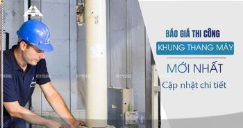 Báo giá thi công khung thang máy mới nhất – Cập nhật 2025