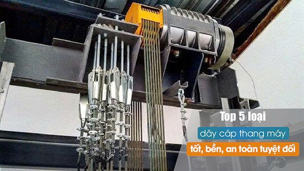 Top 5 loại dây cáp thang máy tốt, bền, an toàn tuyệt đối