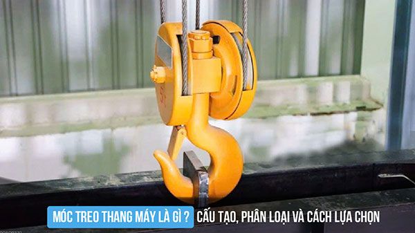 Móc treo thang máy là gì? Cấu tạo, phân loại và cách lựa chọn