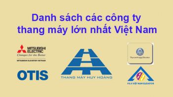 Danh sách các công ty thang máy lớn nhất Việt Nam Update năm 2025