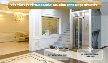 Tất tần tật về thang máy gia đình 400kg bạn nên biết!