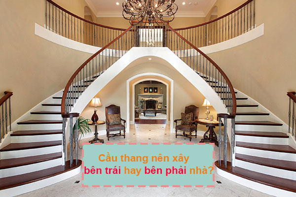 cầu thang nên xây bên trái hay bên phải nhà